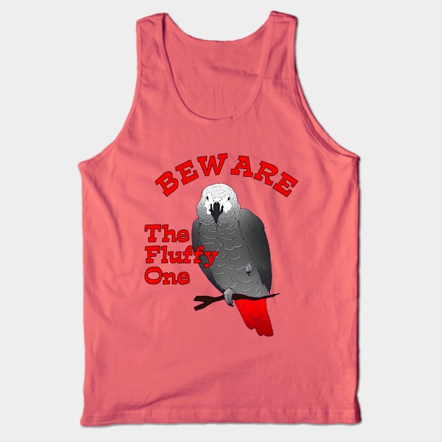 African Grey Parrot ~ Beware the Fluffy One Tank Top by Einstein Parrot